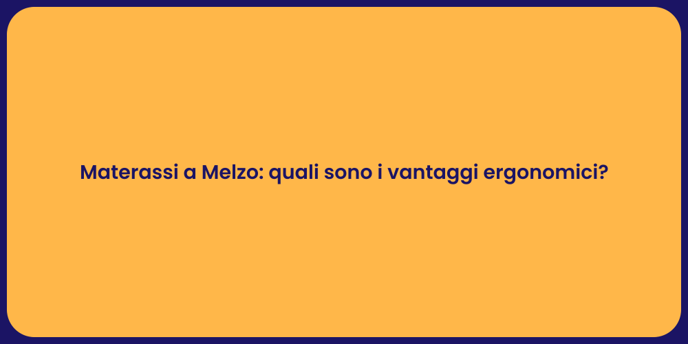 Materassi a Melzo: quali sono i vantaggi ergonomici?