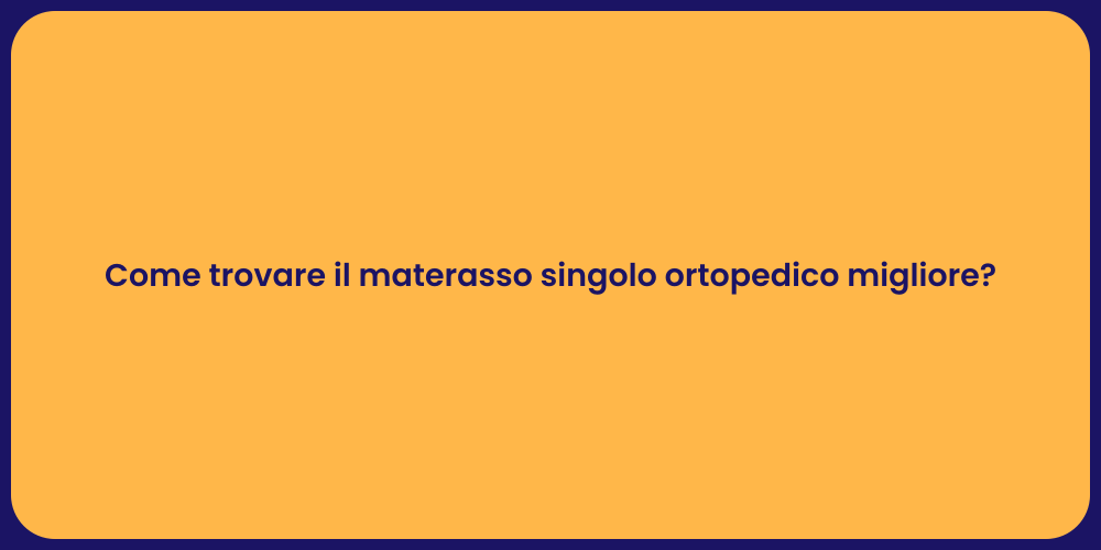 Come trovare il materasso singolo ortopedico migliore?