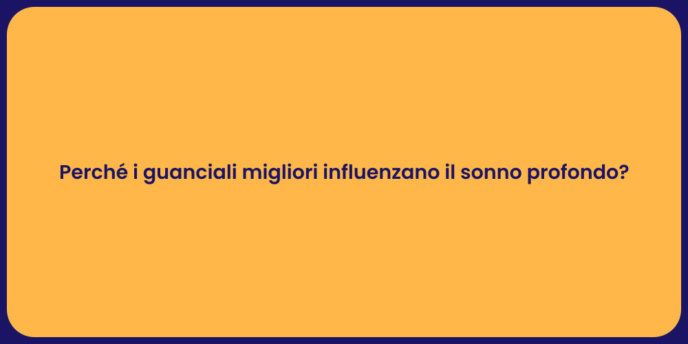 Perché i guanciali migliori influenzano il sonno profondo?