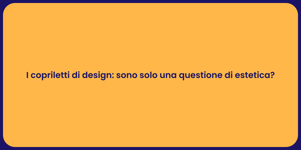 I copriletti di design: sono solo una questione di estetica?