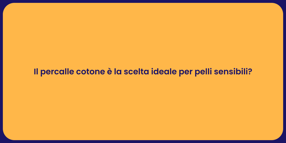 Il percalle cotone è la scelta ideale per pelli sensibili?