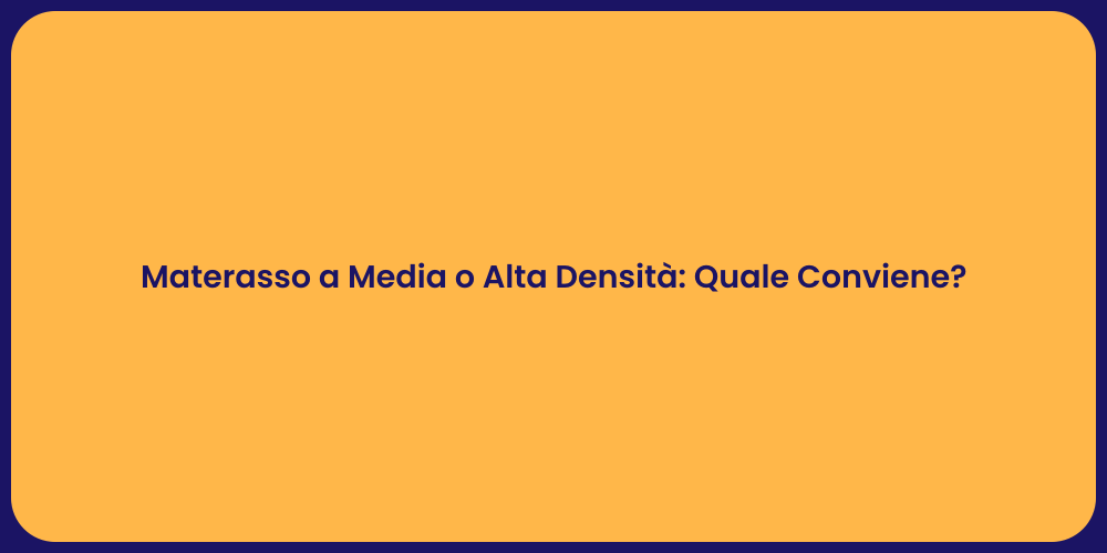 Materasso a Media o Alta Densità: Quale Conviene?