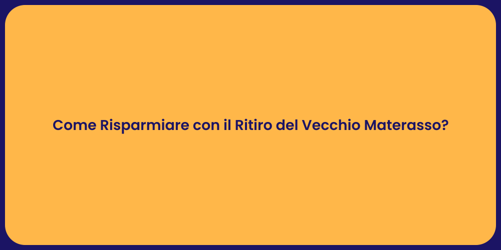 Come Risparmiare con il Ritiro del Vecchio Materasso?