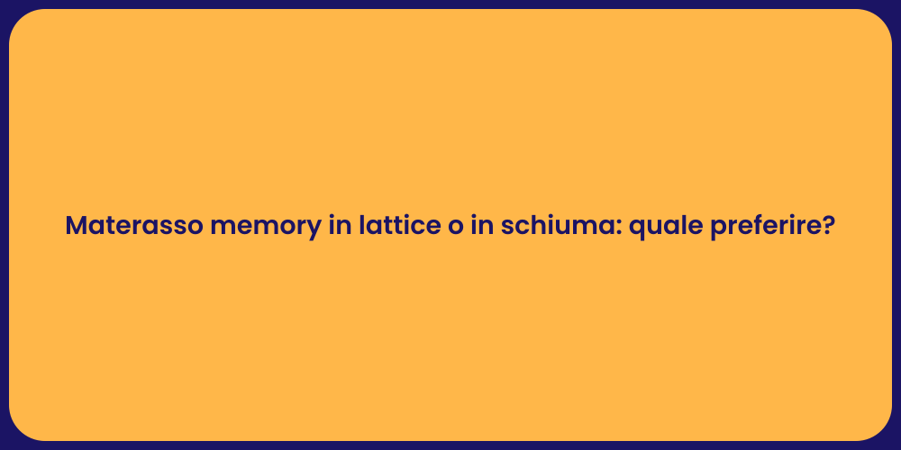 Materasso memory in lattice o in schiuma: quale preferire?