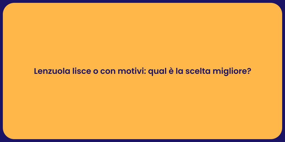 Lenzuola lisce o con motivi: qual è la scelta migliore?