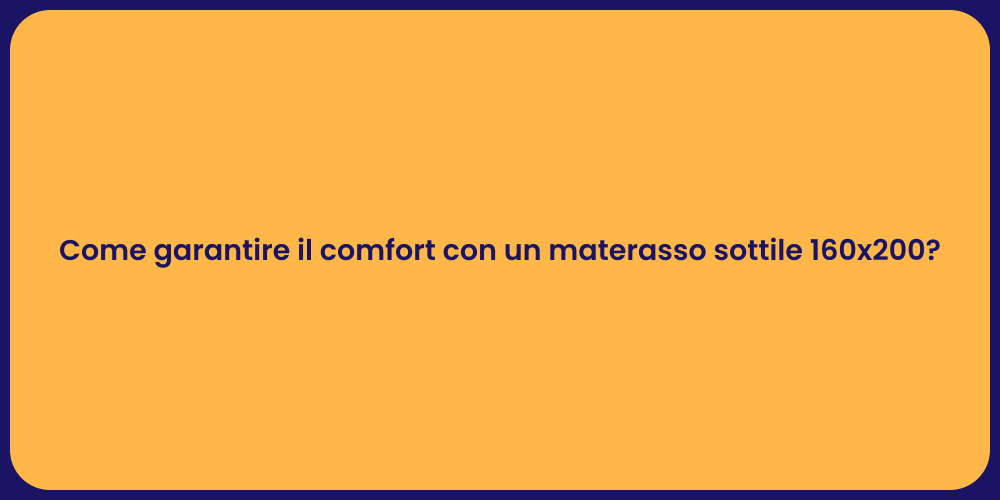 Come garantire il comfort con un materasso sottile 160x200?