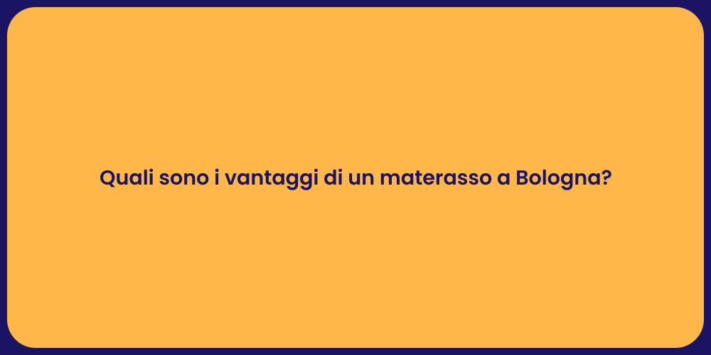 Quali sono i vantaggi di un materasso a Bologna?