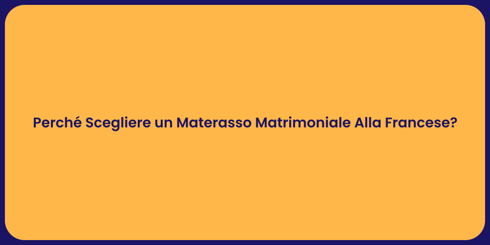 Perché Scegliere un Materasso Matrimoniale Alla Francese?