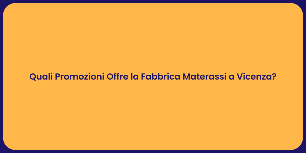 Quali Promozioni Offre la Fabbrica Materassi a Vicenza?