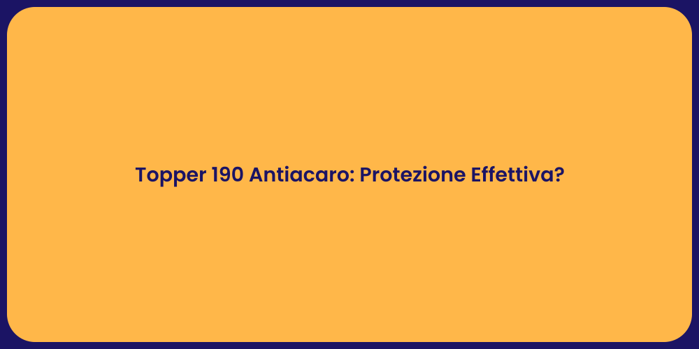 Topper 190 Antiacaro: Protezione Effettiva?