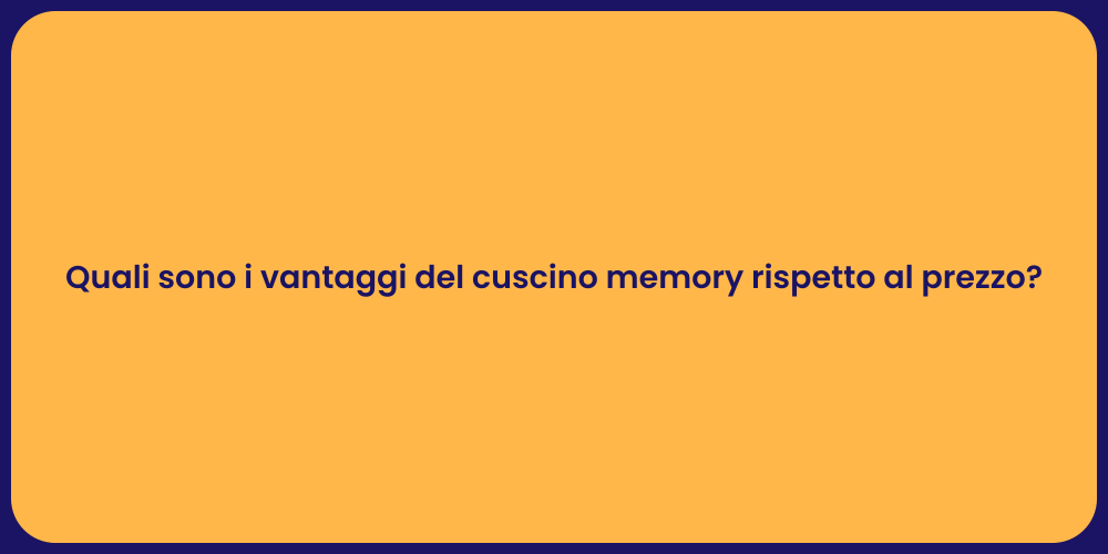 Quali sono i vantaggi del cuscino memory rispetto al prezzo?