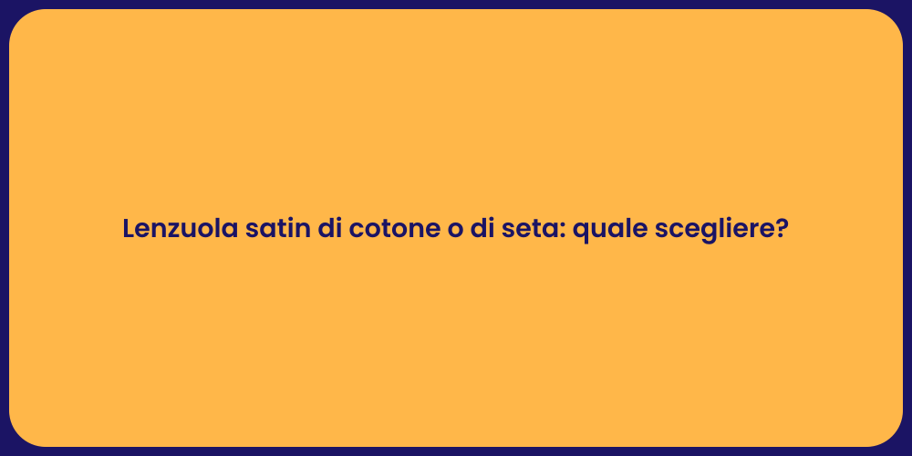 Lenzuola satin di cotone o di seta: quale scegliere?