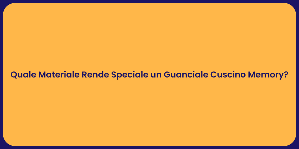 Quale Materiale Rende Speciale un Guanciale Cuscino Memory?