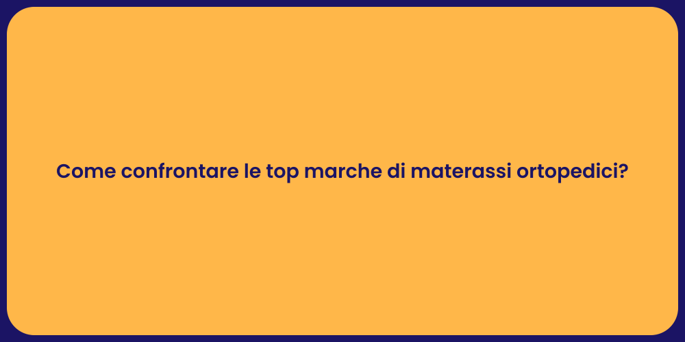 Come confrontare le top marche di materassi ortopedici?