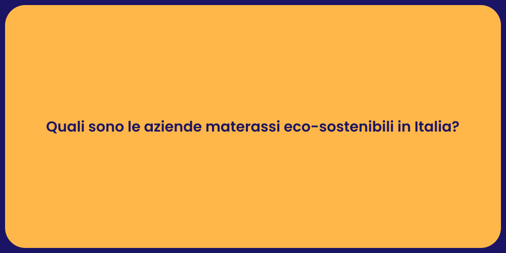 Quali sono le aziende materassi eco-sostenibili in Italia?