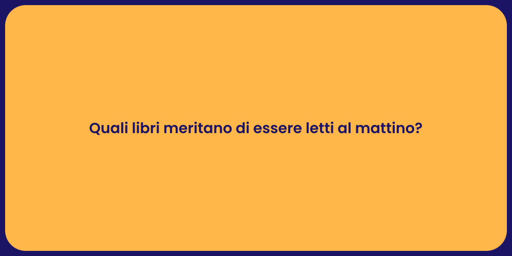 Quali libri meritano di essere letti al mattino?