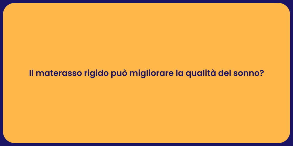 Il materasso rigido può migliorare la qualità del sonno?