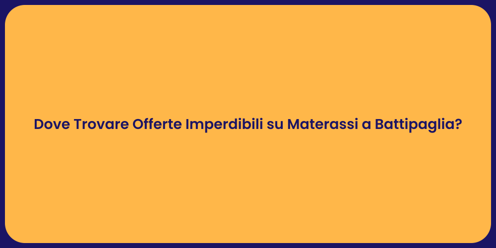 Dove Trovare Offerte Imperdibili su Materassi a Battipaglia?