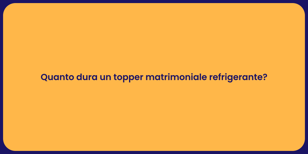 Quanto dura un topper matrimoniale refrigerante?