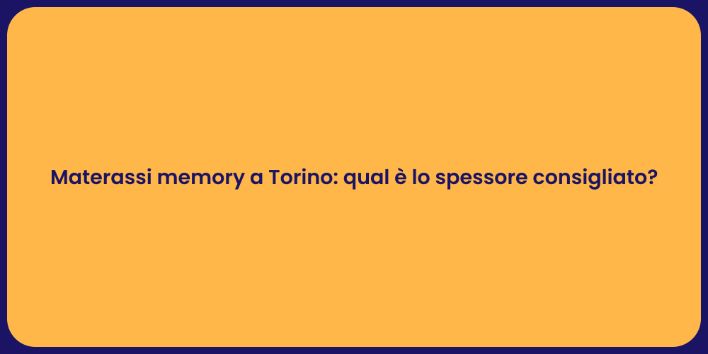 Materassi memory a Torino: qual è lo spessore consigliato?