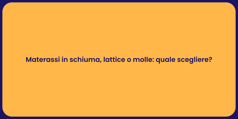 Materassi in schiuma, lattice o molle: quale scegliere?