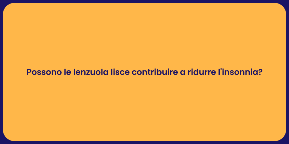 Possono le lenzuola lisce contribuire a ridurre l'insonnia?