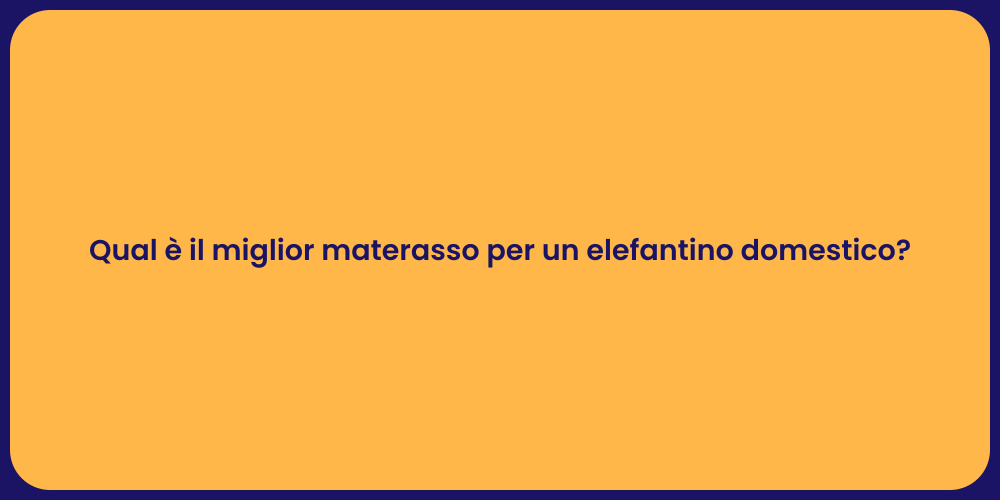 Qual è il miglior materasso per un elefantino domestico?