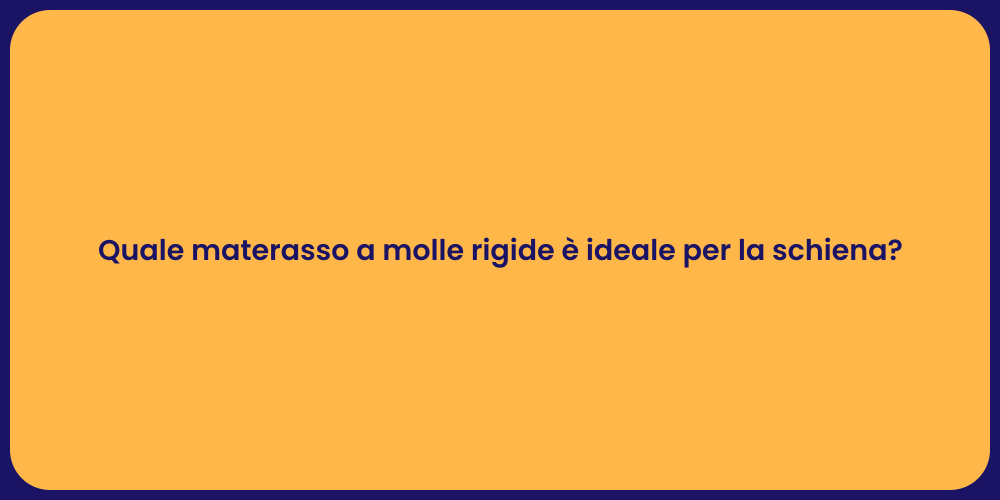 Quale materasso a molle rigide è ideale per la schiena?