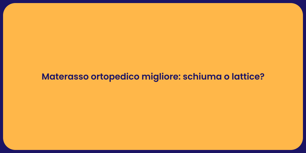 Materasso ortopedico migliore: schiuma o lattice?