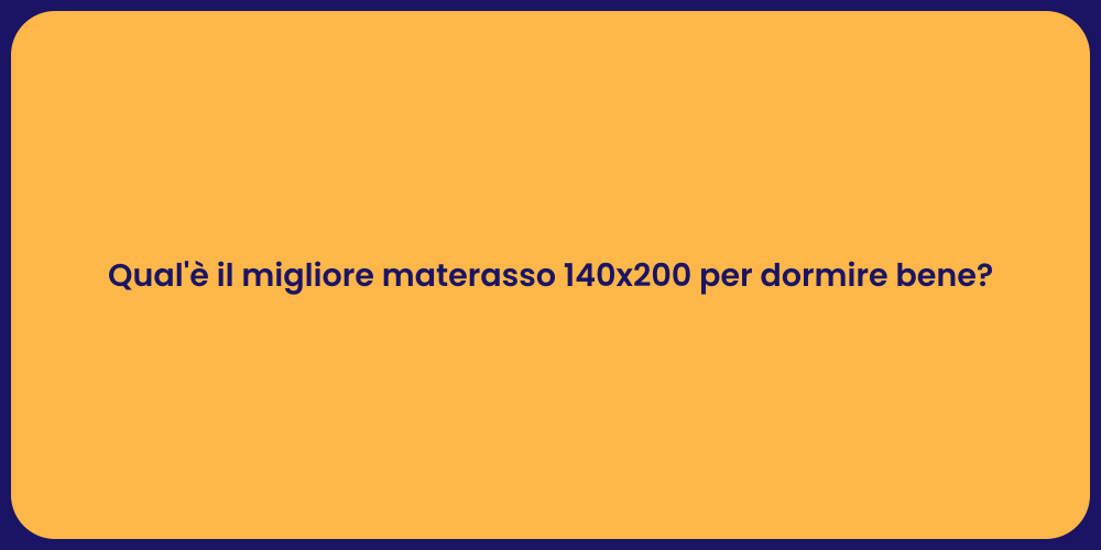 Qual'è il migliore materasso 140x200 per dormire bene?