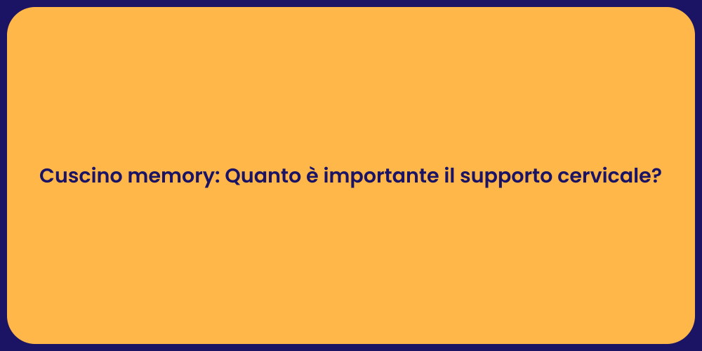 Cuscino memory: Quanto è importante il supporto cervicale?