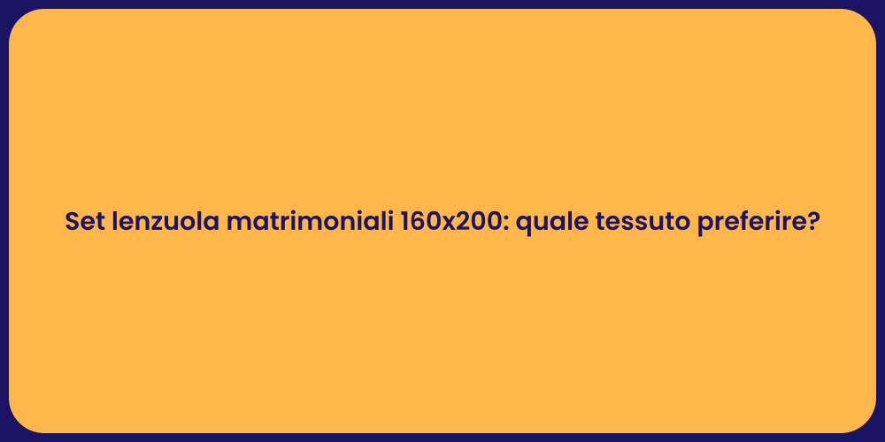 Set lenzuola matrimoniali 160x200: quale tessuto preferire?