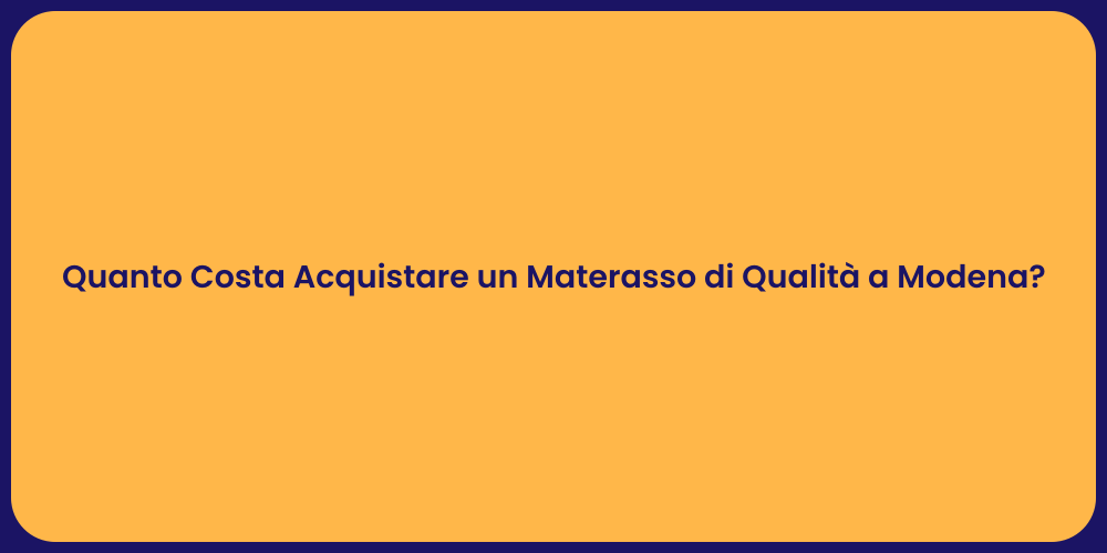 Quanto Costa Acquistare un Materasso di Qualità a Modena?