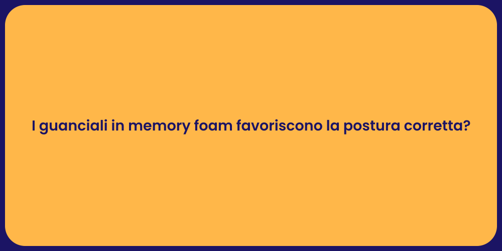 I guanciali in memory foam favoriscono la postura corretta?