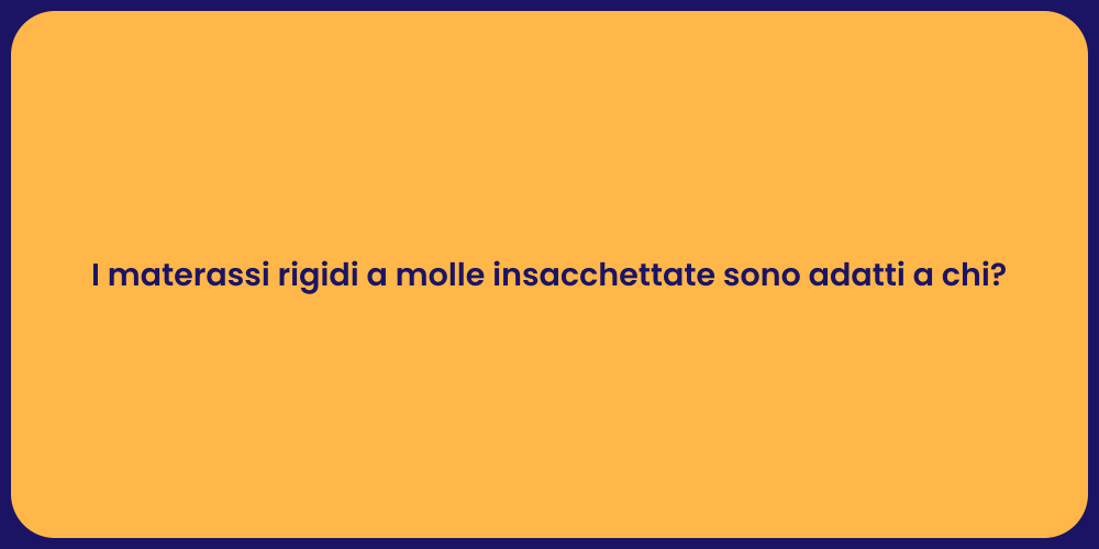 I materassi rigidi a molle insacchettate sono adatti a chi?