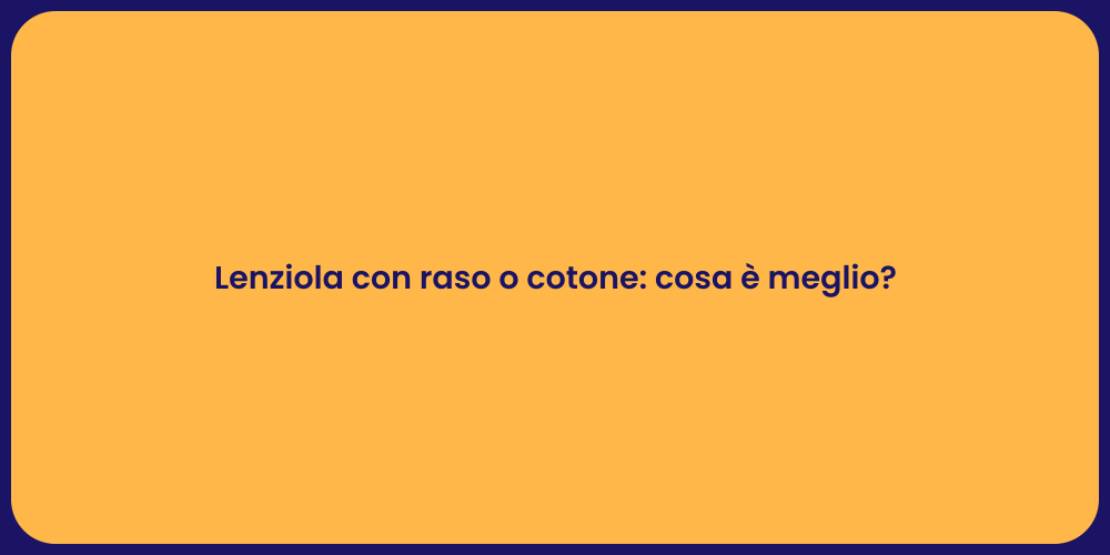 Lenziola con raso o cotone: cosa è meglio?