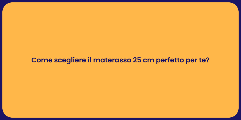 Come scegliere il materasso 25 cm perfetto per te?
