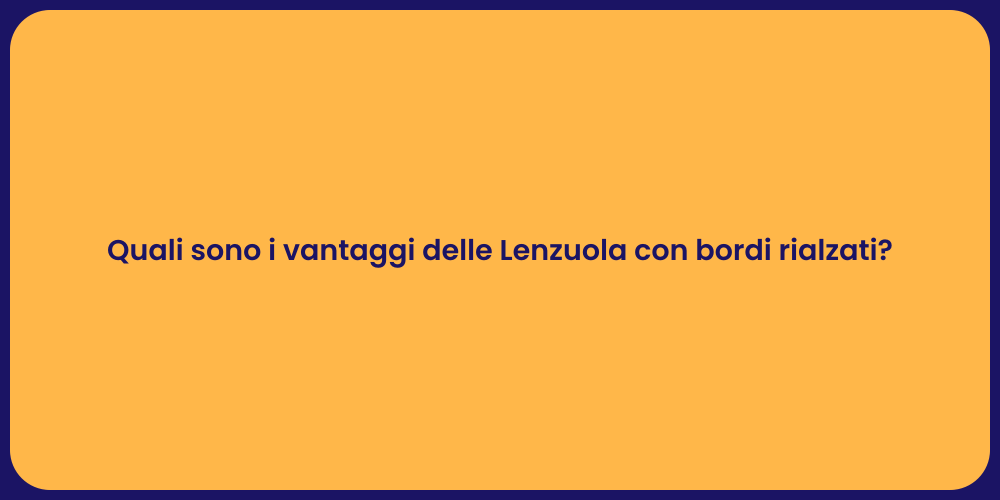 Quali sono i vantaggi delle Lenzuola con bordi rialzati?