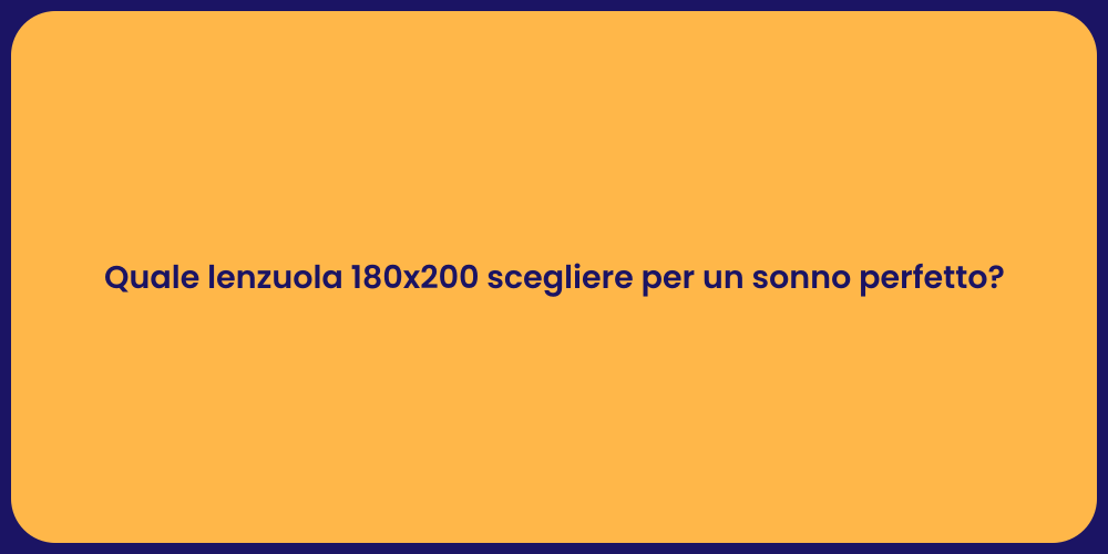Quale lenzuola 180x200 scegliere per un sonno perfetto?