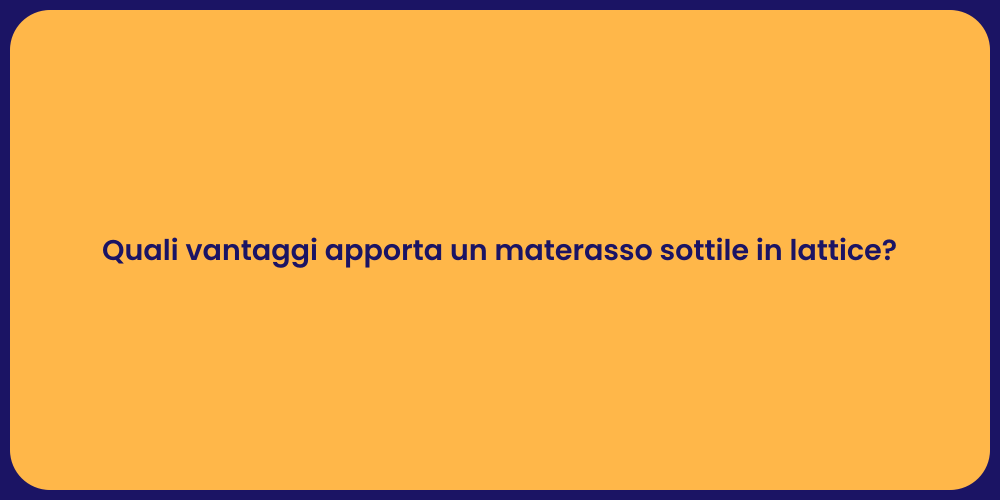 Quali vantaggi apporta un materasso sottile in lattice?