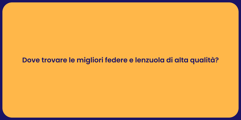 Dove trovare le migliori federe e lenzuola di alta qualità?