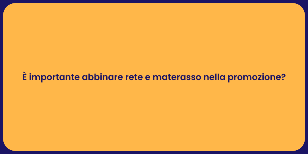 È importante abbinare rete e materasso nella promozione?