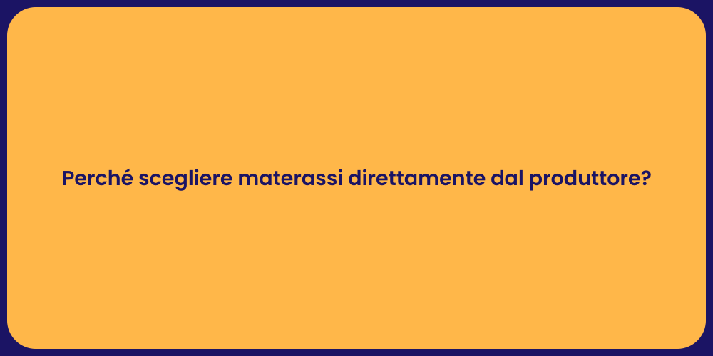 Perché scegliere materassi direttamente dal produttore?