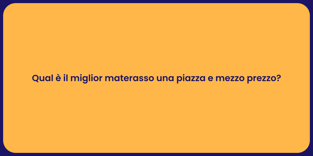 Qual è il miglior materasso una piazza e mezzo prezzo?