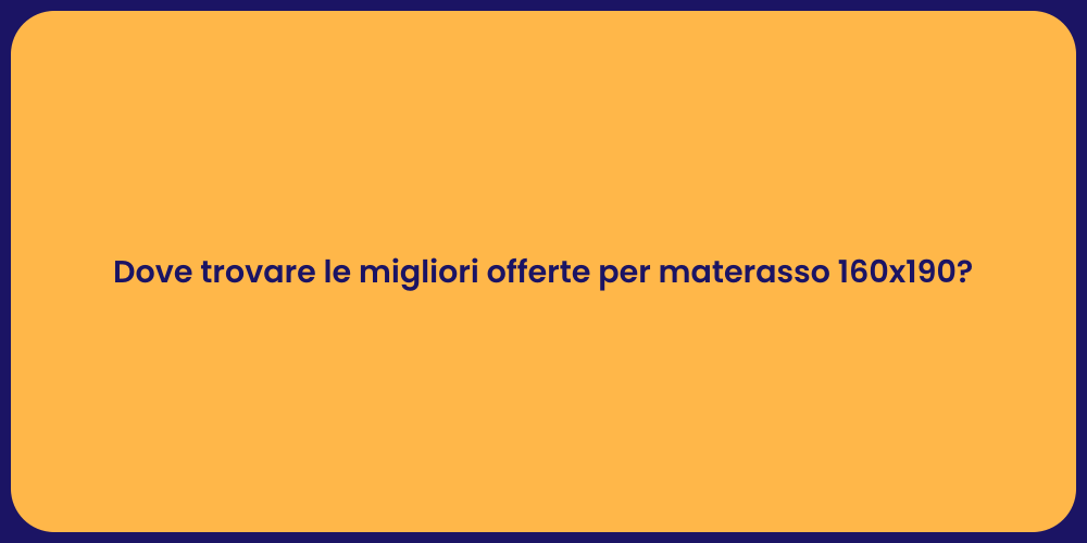 Dove trovare le migliori offerte per materasso 160x190?