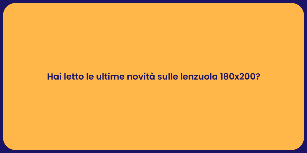 Hai letto le ultime novità sulle lenzuola 180x200?