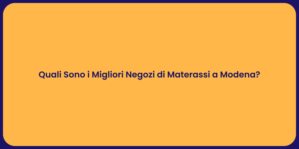 Quali Sono i Migliori Negozi di Materassi a Modena?