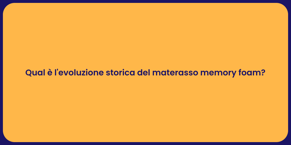 Qual è l'evoluzione storica del materasso memory foam?