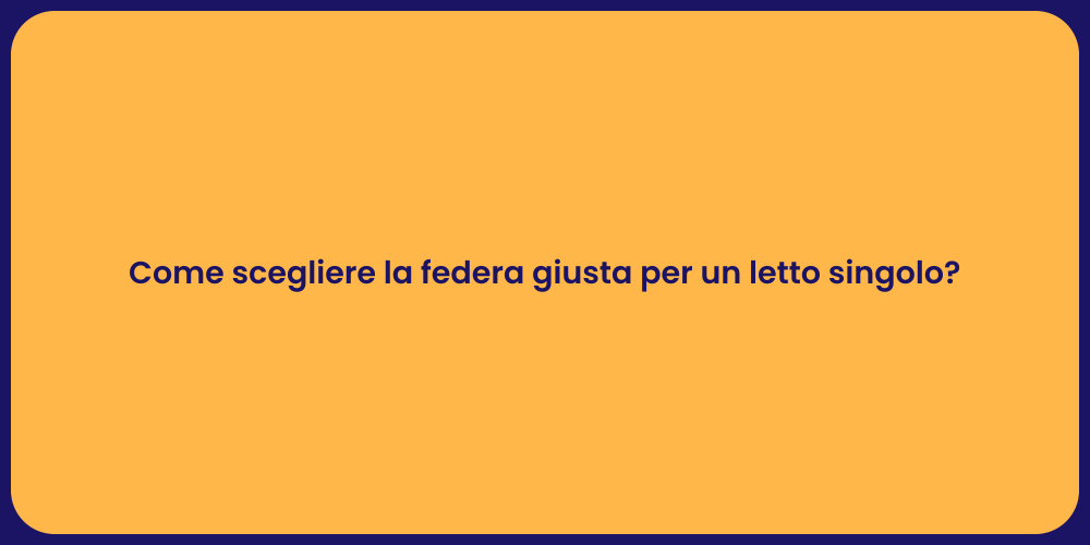 Come scegliere la federa giusta per un letto singolo?