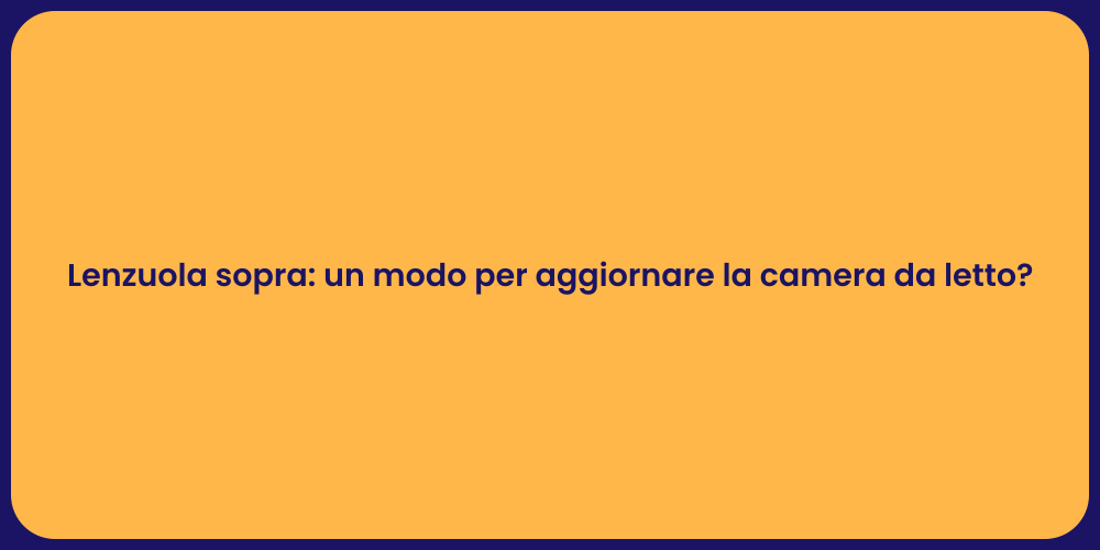 Lenzuola sopra: un modo per aggiornare la camera da letto?